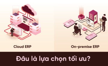 Cloud ERP vs On-premise ERP: Lựa chọn nào phù hợp cho doanh nghiệp năm 2025?